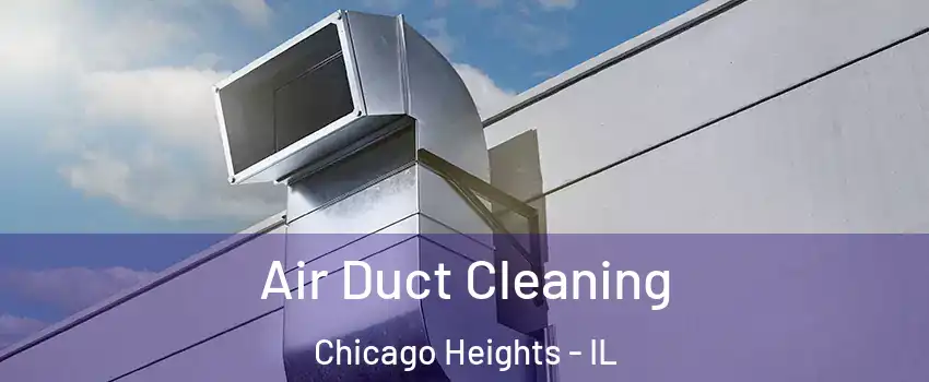 Air Duct Cleaning Chicago Heights - IL