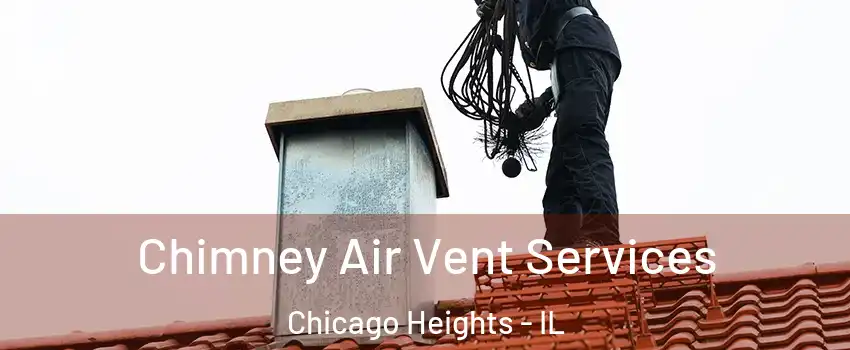  Chimney Air Vent Services Chicago Heights - IL