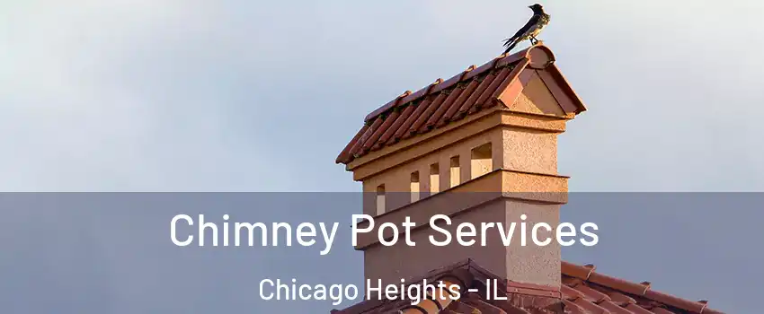  Chimney Pot Services Chicago Heights - IL