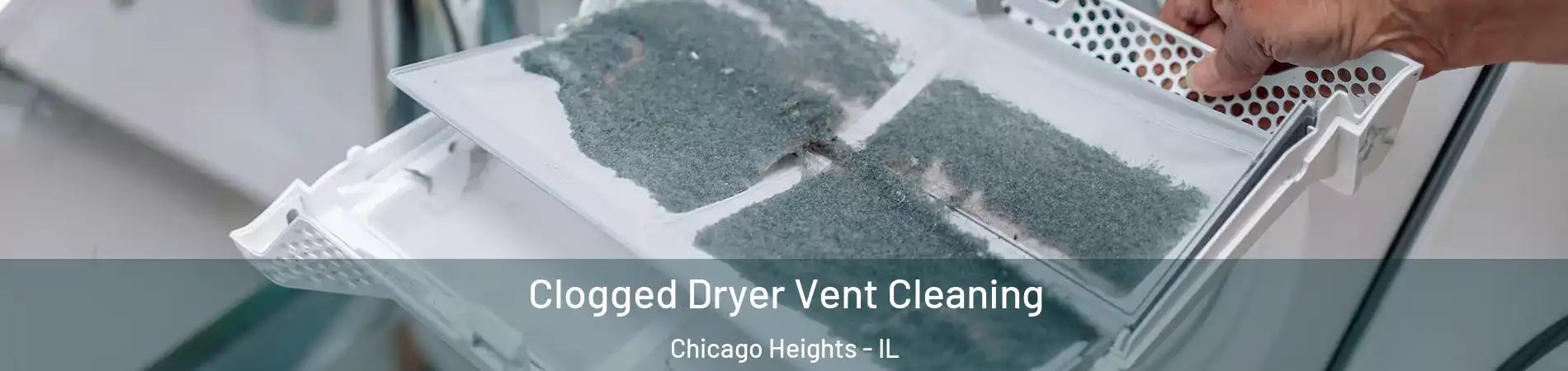  Clogged Dryer Vent Cleaning Chicago Heights - IL