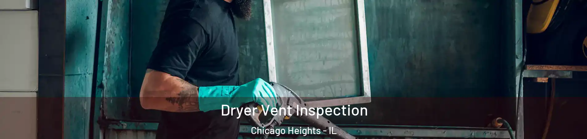  Dryer Vent Inspection Chicago Heights - IL
