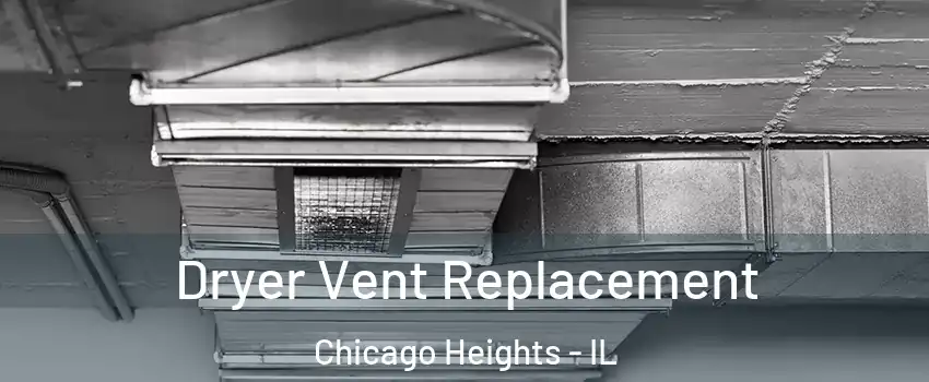  Dryer Vent Replacement Chicago Heights - IL
