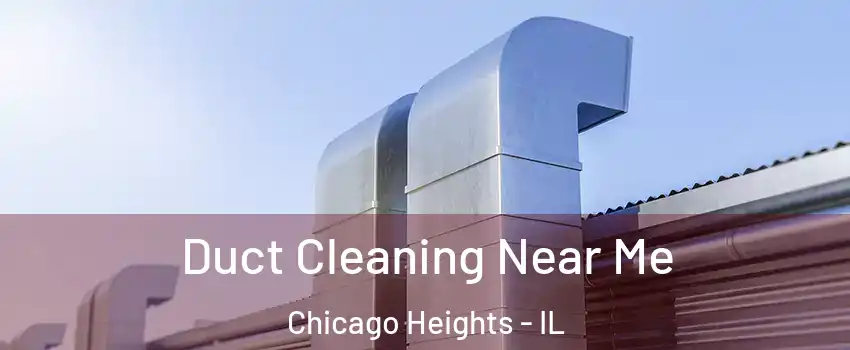  Duct Cleaning Near Me Chicago Heights - IL
