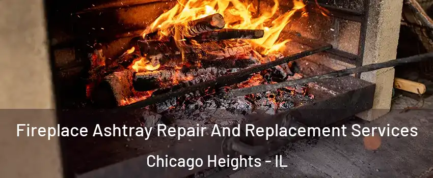  Fireplace Ashtray Repair And Replacement Services Chicago Heights - IL