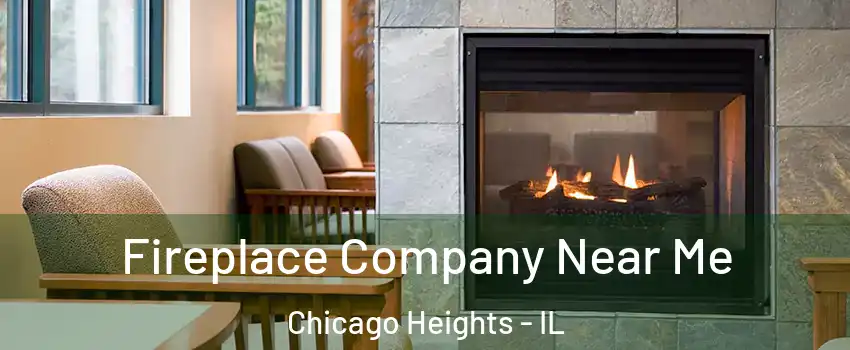  Fireplace Company Near Me Chicago Heights - IL