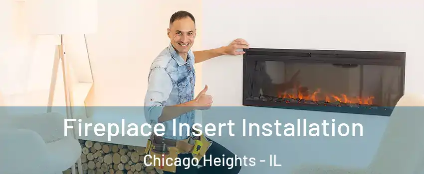  Fireplace Insert Installation Chicago Heights - IL