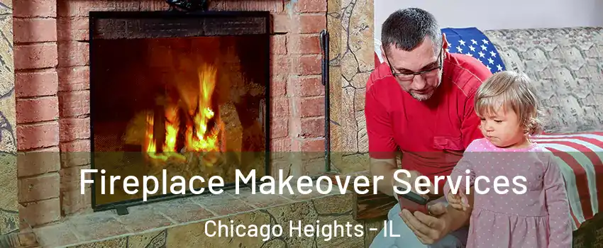 Fireplace Makeover Services Chicago Heights - IL
