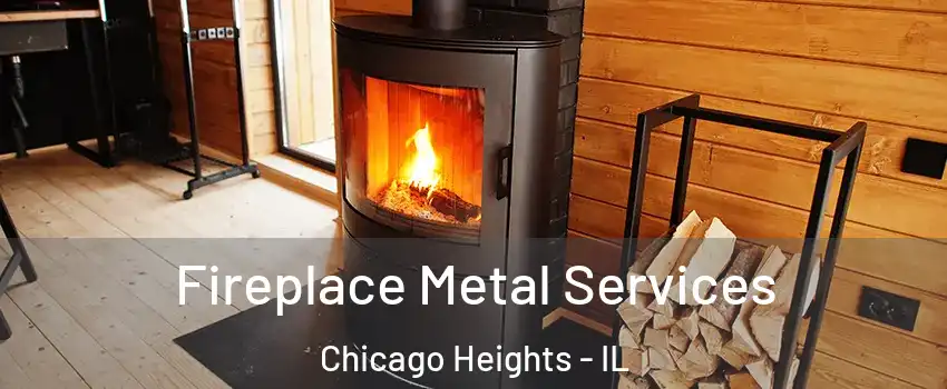  Fireplace Metal Services Chicago Heights - IL