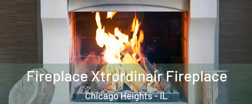  Fireplace Xtrordinair Fireplace Chicago Heights - IL