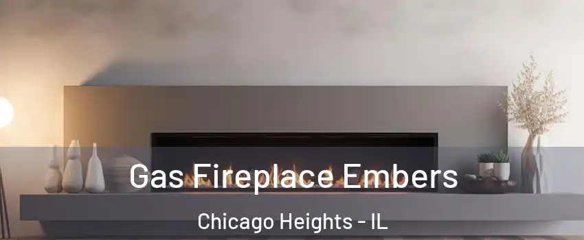  Gas Fireplace Embers Chicago Heights - IL