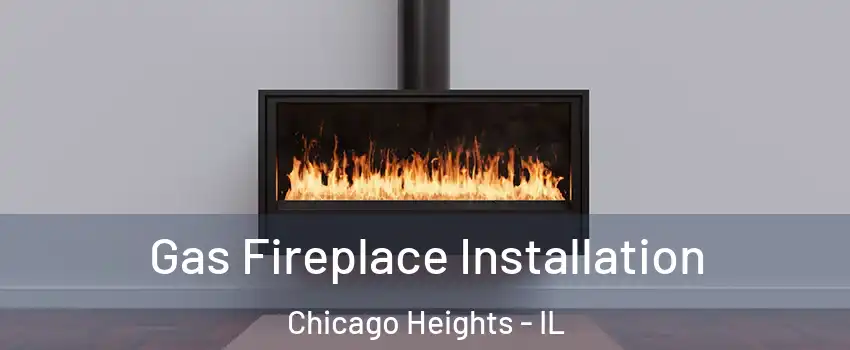  Gas Fireplace Installation Chicago Heights - IL