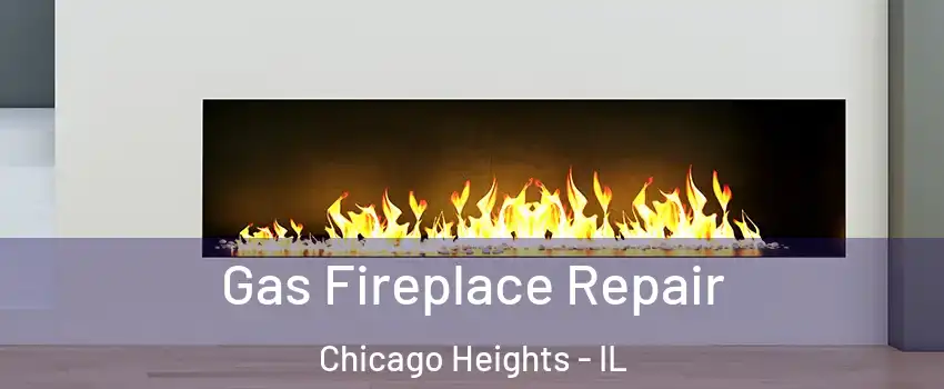  Gas Fireplace Repair Chicago Heights - IL