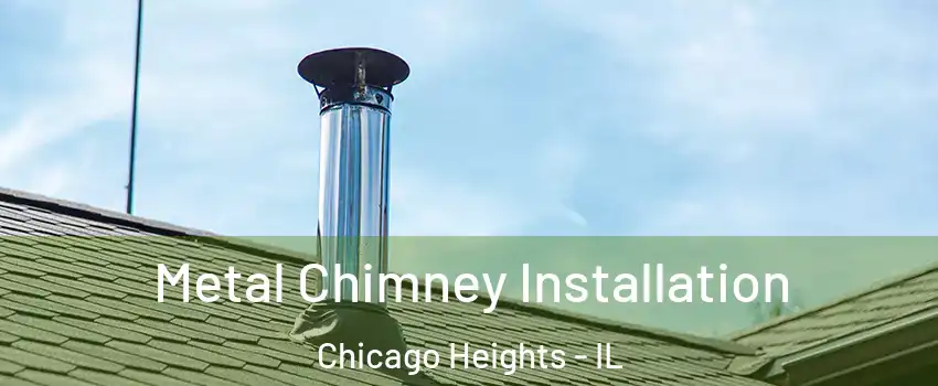 Metal Chimney Installation Chicago Heights - IL