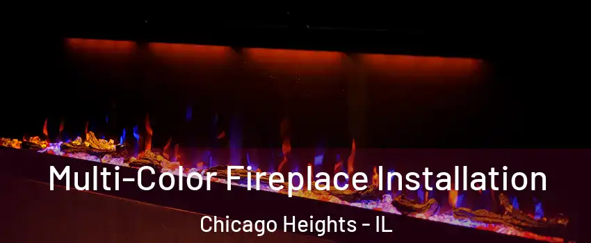  Multi-Color Fireplace Installation Chicago Heights - IL