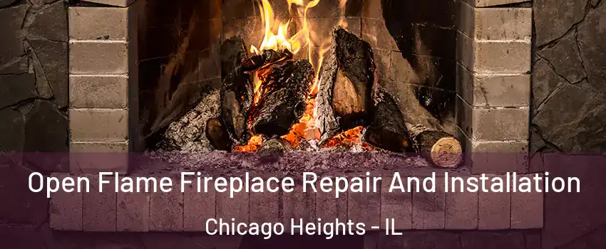  Open Flame Fireplace Repair And Installation Chicago Heights - IL