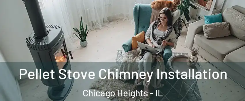  Pellet Stove Chimney Installation Chicago Heights - IL