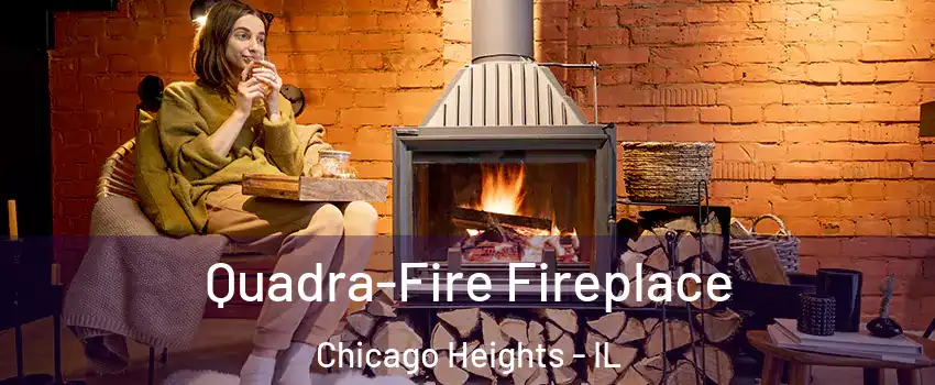  Quadra-Fire Fireplace Chicago Heights - IL
