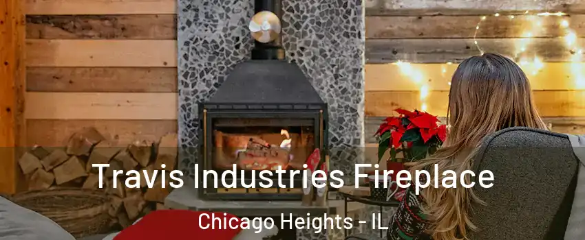  Travis Industries Fireplace Chicago Heights - IL
