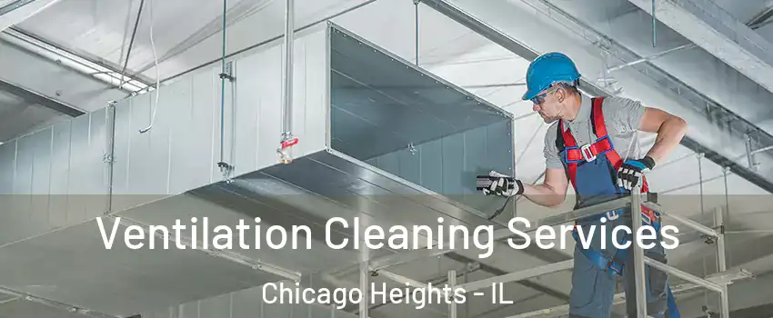  Ventilation Cleaning Services Chicago Heights - IL