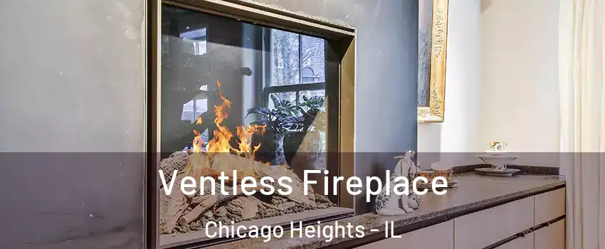  Ventless Fireplace Chicago Heights - IL